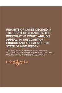 Reports of Cases Decided in the Court of Chancery, the Prerogative Court, And, on Appeal, in the Court of Errors and Appeals of the State of New Jerse