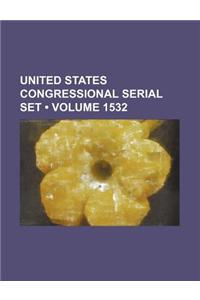 United States Congressional Serial Set (Volume 1532)