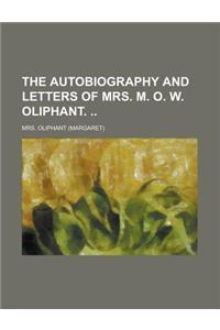 The Autobiography and Letters of Mrs. M. O. W. Oliphant.