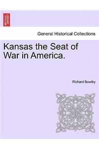Kansas the Seat of War in America.