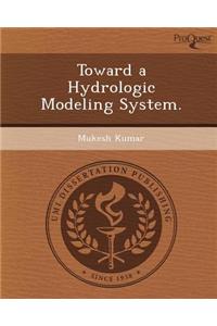 Toward a Hydrologic Modeling System