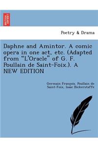 Daphne and Amintor. a Comic Opera in One Act, Etc. (Adapted from l'Oracle of G. F. Poullain de Saint-Foix.). a New Edition