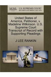 United States of America, Petitioner, V. Madeline Wilkinson. U.S. Supreme Court Transcript of Record with Supporting Pleadings