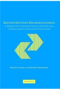 Reconstructing Macroeconomics: A Perspective from Statistical Physics and Combinatorial Stochastic Processes