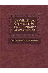 La Ville Et Les Champs, 1870-1871