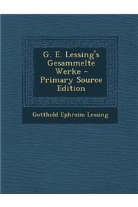 G. E. Lessing's Gesammelte Werke