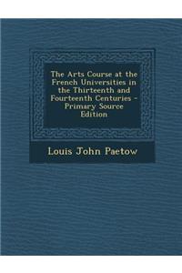 The Arts Course at the French Universities in the Thirteenth and Fourteenth Centuries