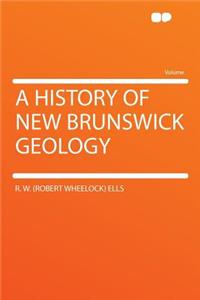 A History of New Brunswick Geology