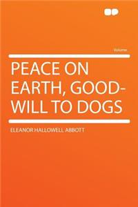 Peace on Earth, Good-Will to Dogs