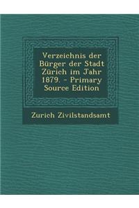 Verzeichnis Der Burger Der Stadt Zurich Im Jahr 1879.