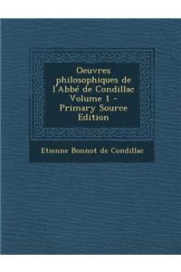 Oeuvres Philosophiques de L'Abbe de Condillac Volume 1