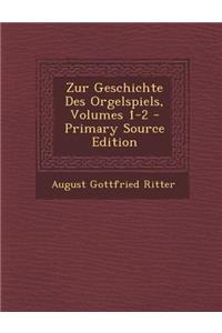 Zur Geschichte Des Orgelspiels, Volumes 1-2