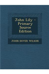 John Lily - Primary Source Edition