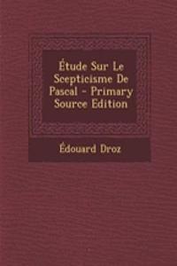 Etude Sur Le Scepticisme de Pascal - Primary Source Edition