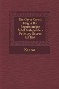 Die Gesta Caroli Magni Der Regensburger Schottenlegende - Primary Source Edition