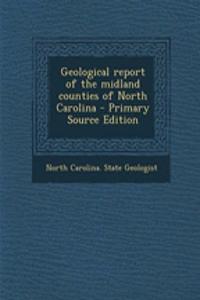 Geological Report of the Midland Counties of North Carolina - Primary Source Edition