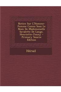 Notice Sur L'Homme-Femme Connu Sous Le Nom de Mademoiselle Savalette de Lange, Henriette-Jenny