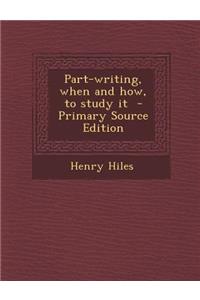 Part-Writing, When and How, to Study It - Primary Source Edition