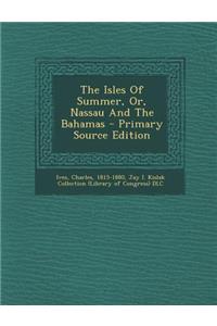 The Isles of Summer, Or, Nassau and the Bahamas