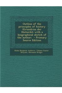 Outline of the Principles of History (Grundriss Der Historik); With a Biographical Sketch of the Author;