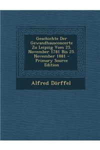Geschichte Der Gewandhausconcerte Zu Leipzig Vom 25. November 1781 Bis 25. November 1881