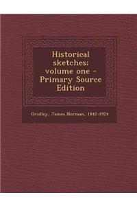 Historical Sketches; Volume One