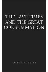 THE LAST TIMES AND THE GREAT CONSUMMATIO