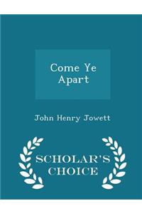 Come Ye Apart - Scholar's Choice Edition
