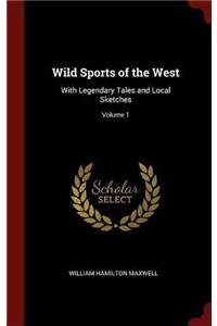 Wild Sports of the West: With Legendary Tales and Local Sketches; Volume 1