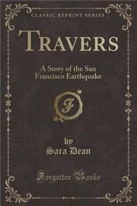 Travers: A Story of the San Francisco Earthquake (Classic Reprint)