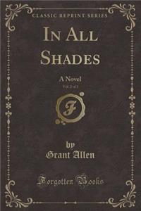 In All Shades, Vol. 2 of 3: A Novel (Classic Reprint)