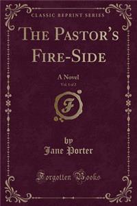 The Pastor's Fire-Side, Vol. 1 of 2
