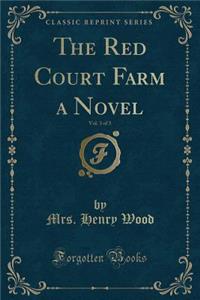 The Red Court Farm a Novel, Vol. 3 of 3 (Classic Reprint)