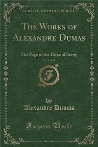 The Works of Alexandre Dumas, Vol. 2 of 30: The Page of the Duke of Savoy (Classic Reprint)