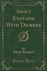About England with Dickens (Classic Reprint)