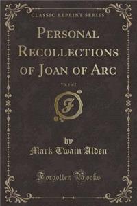 Personal Recollections of Joan of Arc, Vol. 1 of 2 (Classic Reprint)