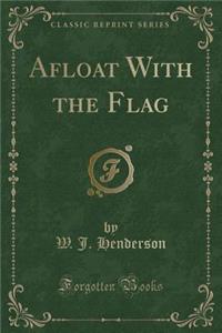 Afloat with the Flag (Classic Reprint)