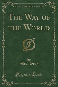 The Way of the World, Vol. 2 of 3 (Classic Reprint)