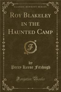 Roy Blakeley in the Haunted Camp (Classic Reprint)