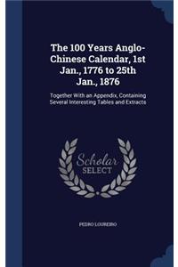 100 Years Anglo-Chinese Calendar, 1st Jan., 1776 to 25th Jan., 1876