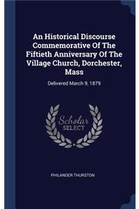 An Historical Discourse Commemorative Of The Fiftieth Anniversary Of The Village Church, Dorchester, Mass