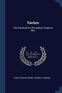 TACTICS: THE PRACTICAL ART OF LEADING TR