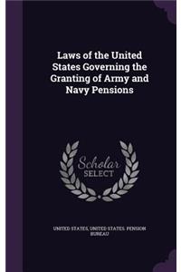 Laws of the United States Governing the Granting of Army and Navy Pensions