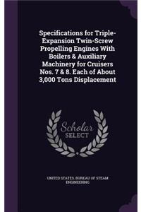 Specifications for Triple-Expansion Twin-Screw Propelling Engines With Boilers & Auxiliary Machinery for Cruisers Nos. 7 & 8. Each of About 3,000 Tons Displacement