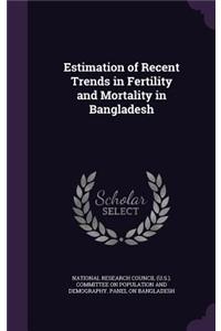 Estimation of Recent Trends in Fertility and Mortality in Bangladesh