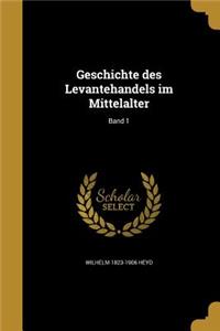 Geschichte Des Levantehandels Im Mittelalter; Band 1