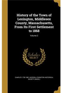 History of the Town of Lexington, Middlesex County, Massachusetts, From Its First Settlement to 1868; Volume 2