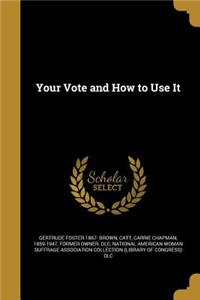 Your Vote and How to Use It