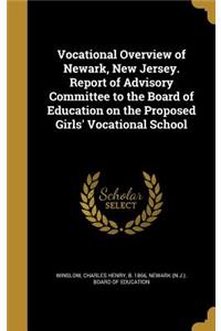 Vocational Overview of Newark, New Jersey. Report of Advisory Committee to the Board of Education on the Proposed Girls' Vocational School