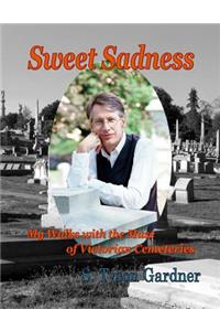Sweet Sadness; My Walks with the Muse of Victorian Cemeteries